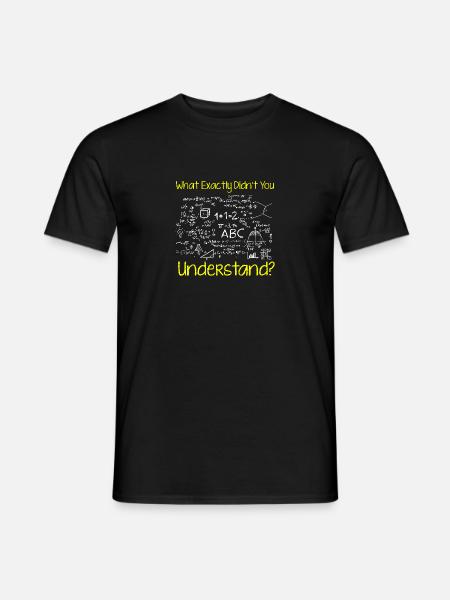 What Exactly Didn't You Understand - Männer T-Shirt - Schwarz