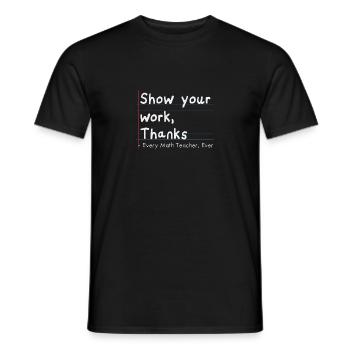 Show Your Work, Thanks Every Math Teacher Ever - Männer T-Shirt - Schwarz - Vorne - AI Model Male 178 light (178cm)