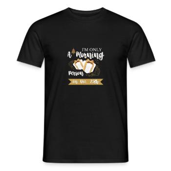Funny I'm Only A Morning Person On December 25th - Men's T-Shirt - black - Front - AI Model Male 178 light (178cm)