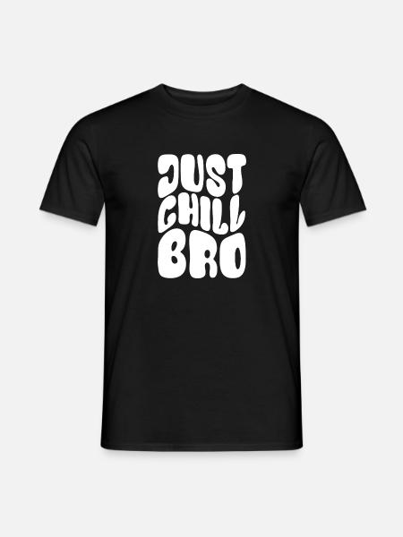 Just Chill Bro - Cool bleiben - Spruch - Männer T-Shirt - Schwarz