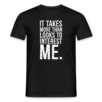 It takes more than looks to interest me - Männer T-Shirt - Schwarz - Vorne - AI Model Male 178 light (178cm)