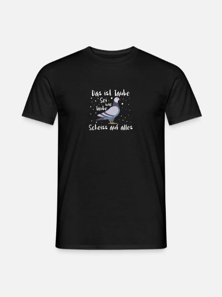 Das ist Taube Sei wie Taube Scheiss auf alles - Männer T-Shirt - Schwarz