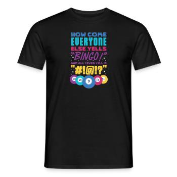 How come everyone yells Bingo And All I ever yell - Männer T-Shirt - Schwarz - Vorne - AI Model Male 178 light (178cm)