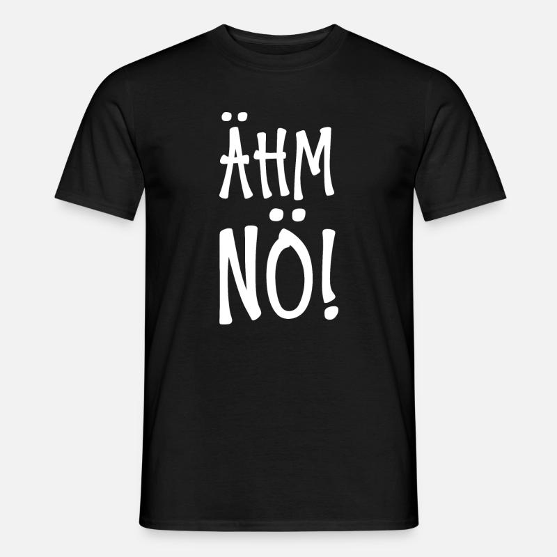 Ähm Nö - Männer T-Shirt - Schwarz