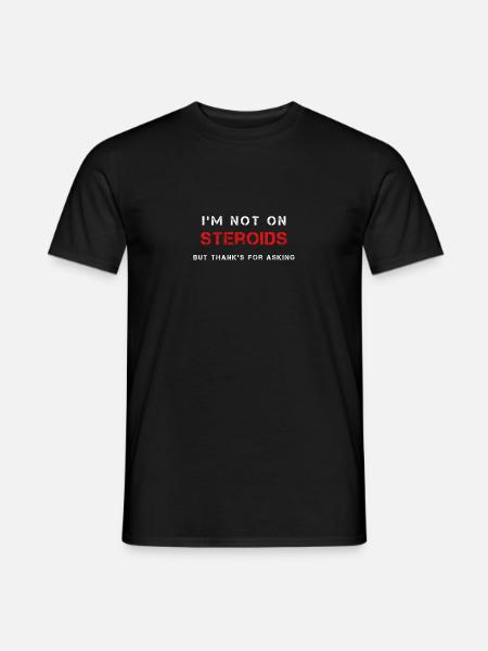 Steroids, Pumperspruch, Gift - Men's T-Shirt - black