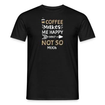 Coffee Makes Me Happy You? Not S... - Männer T-Shirt - Schwarz - Vorne - AI Model Male 178 light (178cm)