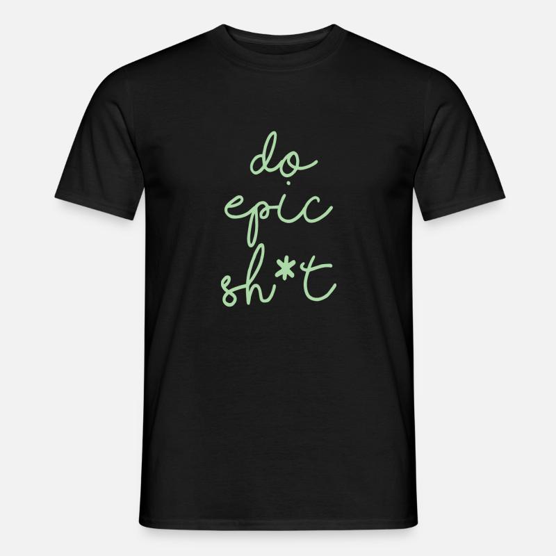 Lustige Sprüche - DO EPIC SHIT - Männer T-Shirt - Schwarz