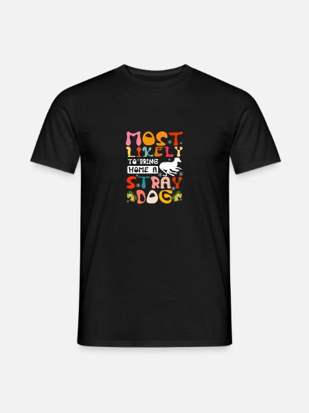 Most likely to bring home a stray dog - Männer T-Shirt - Schwarz