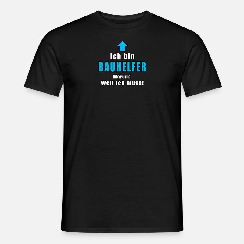 Ich Bin Bauhelfer Warum Weil Ich Muss - Männer T-Shirt - Schwarz