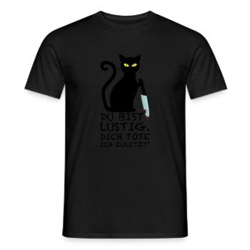 Du bist lustig dich töte ich zuletzt, Katze Fun - Männer T-Shirt - Schwarz - Vorne - AI Model Male 178 light (178cm)