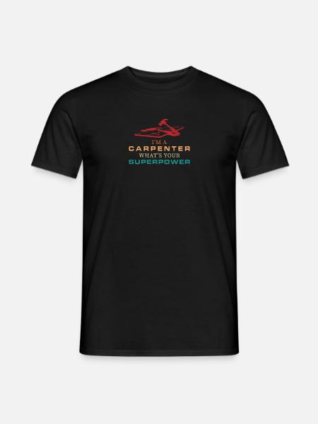 I'm a Carpenter What's Your Superpower - Men's T-Shirt - black