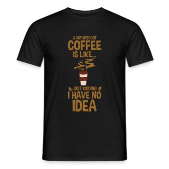 A Day Without Coffee No Clue Never Tried 3 - Männer T-Shirt - Schwarz - Vorne - AI Model Male 178 light (178cm)