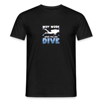 Why Work When You Can Dive Dive Divers - Men's T-Shirt - black - Front - AI Model Male 178 light (178cm)