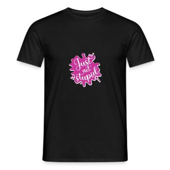 Just act stupid - Men's T-Shirt - black - Front - AI Model Male 178 light (178cm)
