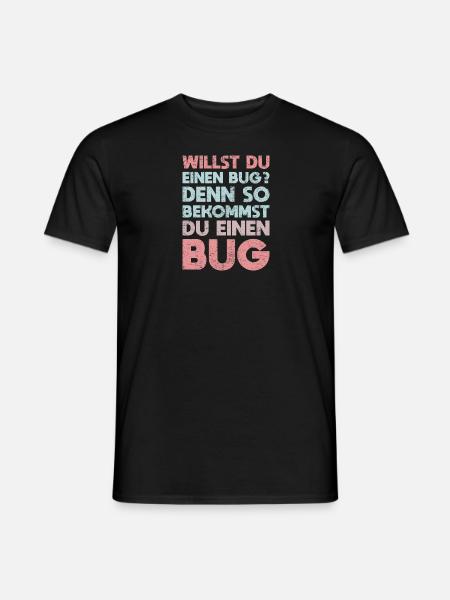 Willst Du Einen Bug? Denn So Bekommst Du Einen Bug - Männer T-Shirt - Schwarz