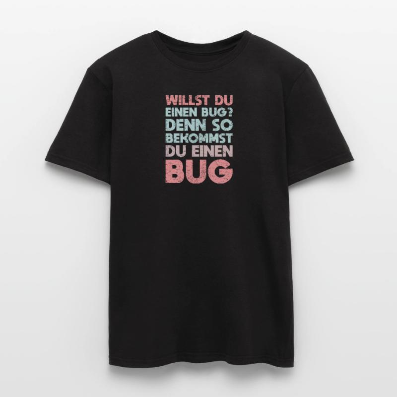 Willst Du Einen Bug? Denn So Bekommst Du Einen Bug Männer T-Shirt