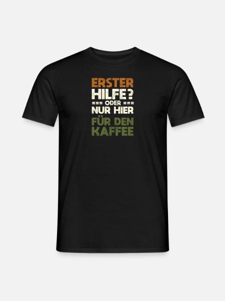 Erster Hilfe? Oder Nur Hier Für Den Kaffee - Männer T-Shirt - Schwarz