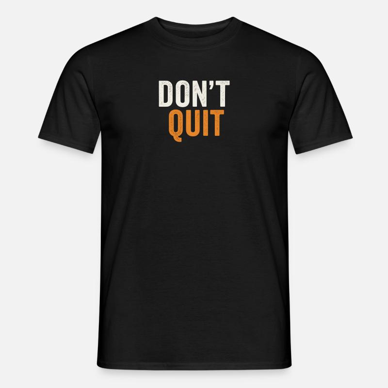 Don't Quit Bold Distressed Typography - Männer T-Shirt - Schwarz
