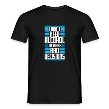 I Don't Need Alcohol To Make Bad Decisions Spruch - Männer T-Shirt - Schwarz - Vorne - AI Model Male 178 light (178cm)