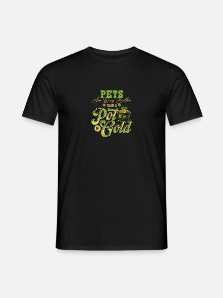Pets Are Way Better Than A Pot Of Gold St - Men's T-Shirt - black