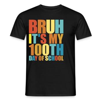 Bruh, es ist mein 100. Schultag. Lustige 100 Tage - Männer T-Shirt - Schwarz - Vorne - AI Model Male 178 light (178cm)