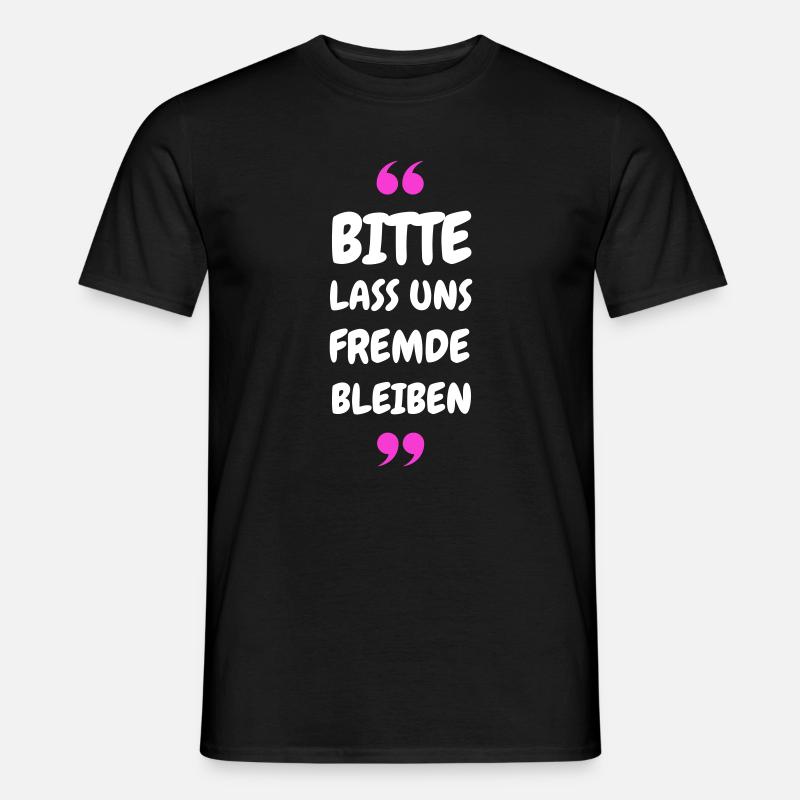 Bitte lass uns Fremde bleiben Spruch - Männer T-Shirt - Schwarz