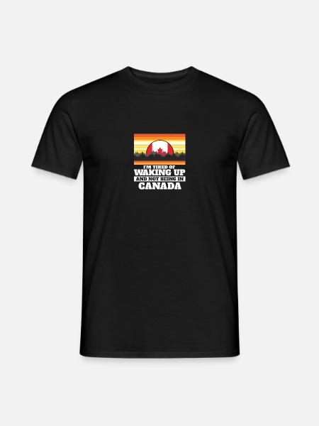 Im Tired of Waking Up and Not Being In Canada - Men's T-Shirt - black