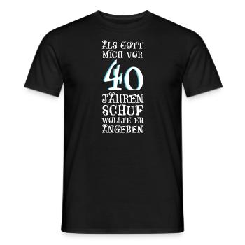 Als Gott mich vor 40 Jahren schuf wollte er angebe - Männer T-Shirt - Schwarz - Vorne - AI Model Male 178 light (178cm)
