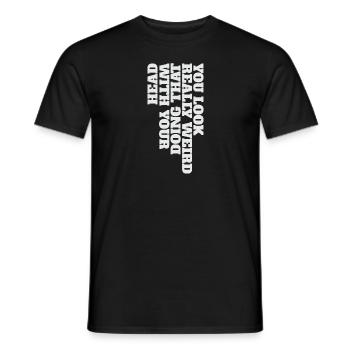 Tu as l’air vraiment bizarre de faire ça avec ta tête - T-shirt homme - noir - Devant - AI Model Male 178 light (178cm)