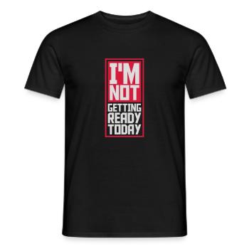 not getting ready today - Männer T-Shirt - Schwarz - Vorne - AI Model Male 178 light (178cm)