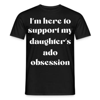 Ich bin hier, um die Ado-Besessenheit meiner Tochter zu unterstützen - Männer T-Shirt - Schwarz - Vorne - AI Model Male 178 light (178cm)