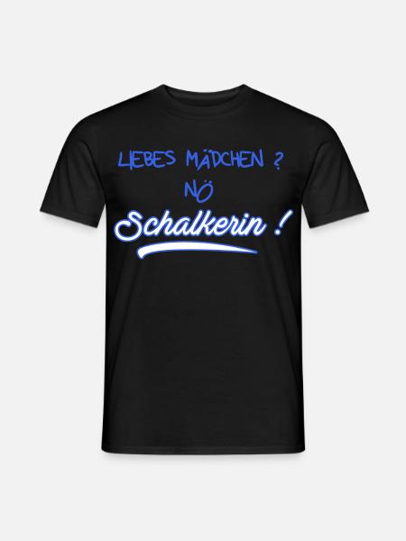 Liebes Mädchen? Nö Schalkerin - Schalke Fan - Männer T-Shirt - Schwarz