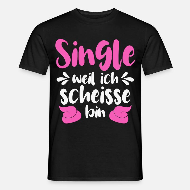 Single weil ich scheiße bin - Männer T-Shirt - Schwarz