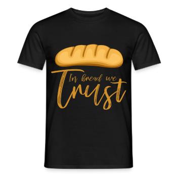 In Bread We Trust Bäcker Spruch - Männer T-Shirt - Schwarz - Vorne - AI Model Male 178 light (178cm)