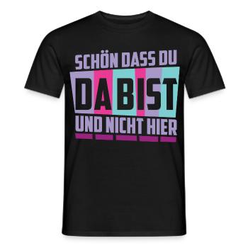 Schön das du da bist, und nicht hier ! - Männer T-Shirt - Schwarz - Vorne - AI Model Male 178 light (178cm)