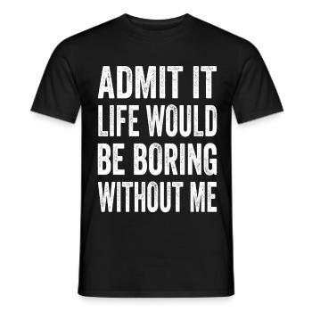Avouez que la vie serait ennuyeuse sans moi Texto Citation - T-shirt homme - noir - Devant - AI Model Male 178 light (178cm)