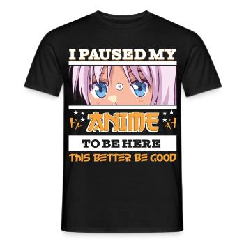 I paused my Anime to be here - Funny Manga anime - Men's T-Shirt - black - Front - AI Model Male 178 light (178cm)
