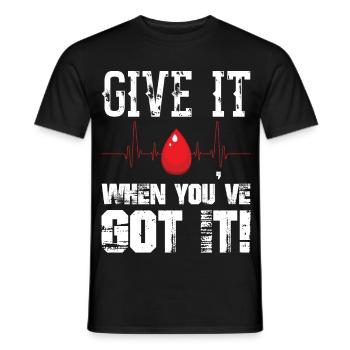 Give It When You ve Got It Blood Donor Donation - Männer T-Shirt - Schwarz - Vorne - AI Model Male 178 light (178cm)