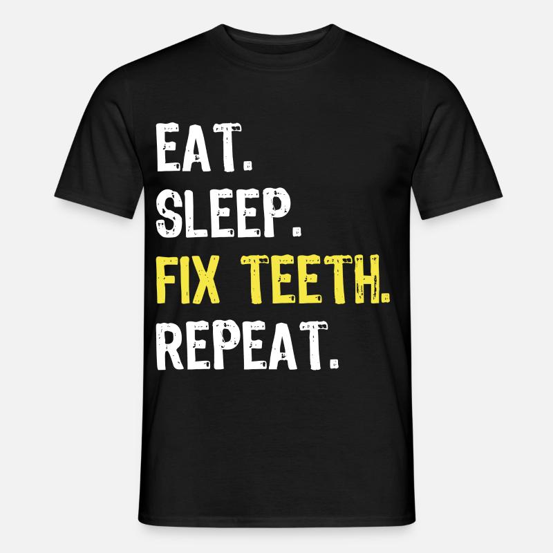 Eat Sleep Fix Teeth Repeat Dentist Shirt - Männer T-Shirt - Schwarz