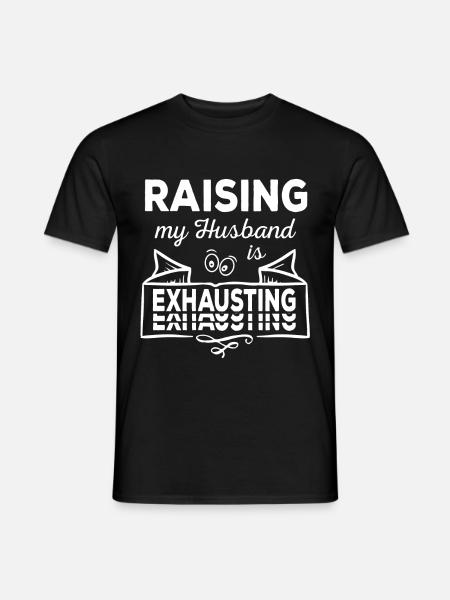 Raising my husband is exhausting sarcastic - Men's T-Shirt - black