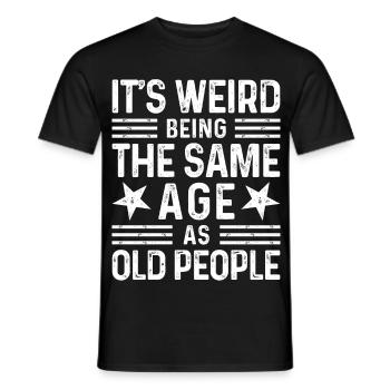 It's weird being the same age as old people - Männer T-Shirt - Schwarz - Vorne - AI Model Male 178 light (178cm)