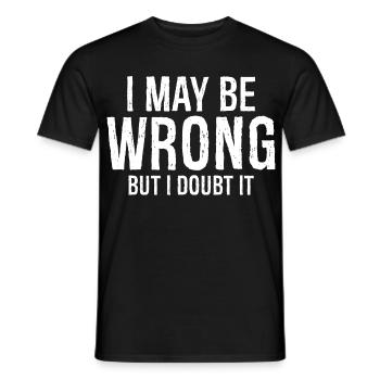 I may be wrong but I doubt it funny shirt - Men's T-Shirt - black - Front - AI Model Male 178 light (178cm)