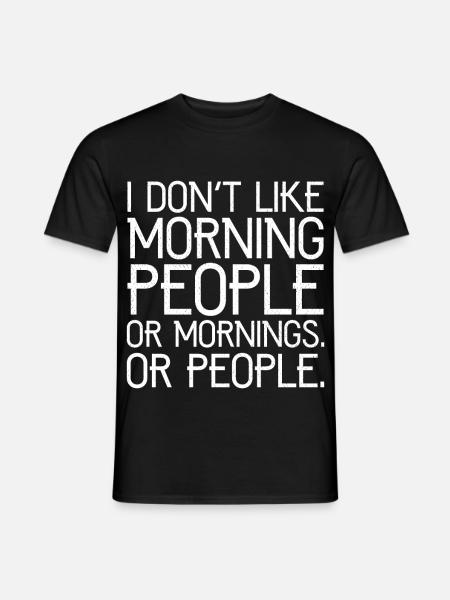 Ich mag keine Morgenmenschen oder Morgenmenschen oder Menschen - Männer T-Shirt - Schwarz