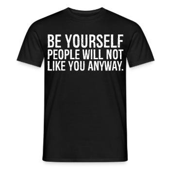be yourself people will not like you anyway funny - T-shirt homme - noir - Devant - AI Model Male 178 light (178cm)