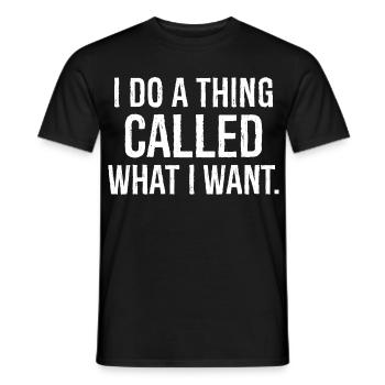 I do a thing called what I want funny shirt - Men's T-Shirt - black - Front - AI Model Male 178 light (178cm)