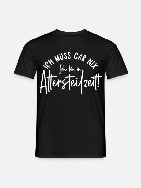 Ich muss gar nix Ich bin in Altersteilzeit - Männer T-Shirt - Schwarz