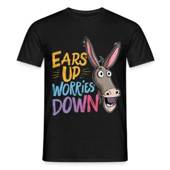 Ears Up Worries Down Lustiger Esel Spruch Maultier - Männer T-Shirt - Schwarz - Vorne - AI Model Male 178 light (178cm)