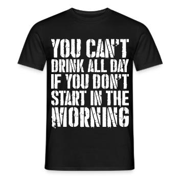you can't drink all day if you don't start - Men's T-Shirt - black - Front - AI Model Male 178 light (178cm)