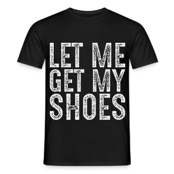 Lass mich meine Schuhe holen - Männer T-Shirt - Schwarz - Vorne - AI Model Male 178 light (178cm)