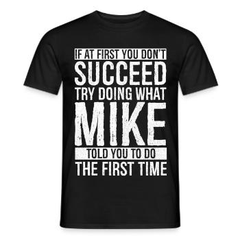 If at first you don't succeed try doing what mike - Men's T-Shirt - black - Front - AI Model Male 178 light (178cm)
